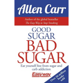 Good Sugar Bad Sugar: Eat Yourself Free from Sugar and Carb Addiction