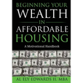 Beginning Your Wealth in Affordable Housing: A Motivational Handbook