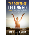 The power of letting go: 7 steps to letting go of the past, learning to forgive and living life to the full