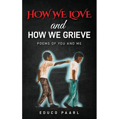 How We Love And How We Grieve: Poems of You and Me