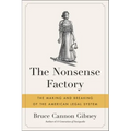 The Nonsense Factory: The Making and Breaking of the American Legal System