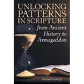 Unlocking Patterns in Scripture from Ancient History to Armageddon