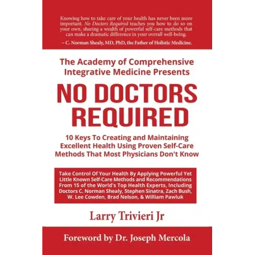No Doctors Required: 10 Keys To Creating and Maintaining Excellent Health Using Proven Self-Care Methods That Most Physicians Don't Know