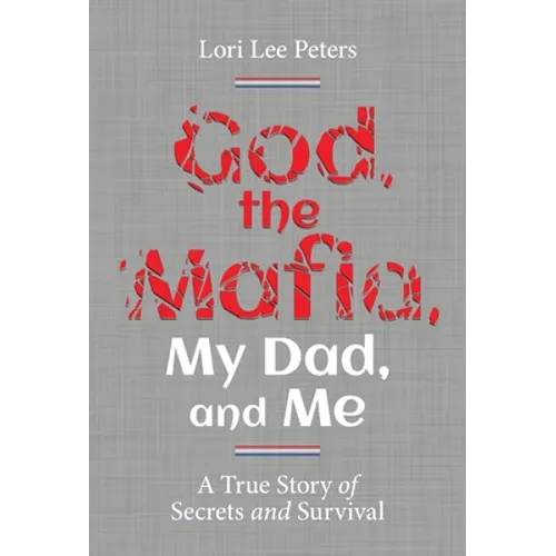 God, the Mafia, My Dad, and Me: A True Story of Secrets and Survival