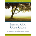 Letting God Come Close: An Approach to the Ignatian Spiritual Exercises