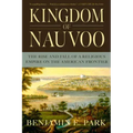 Kingdom of Nauvoo: The Rise and Fall of a Religious Empire on the American Frontier