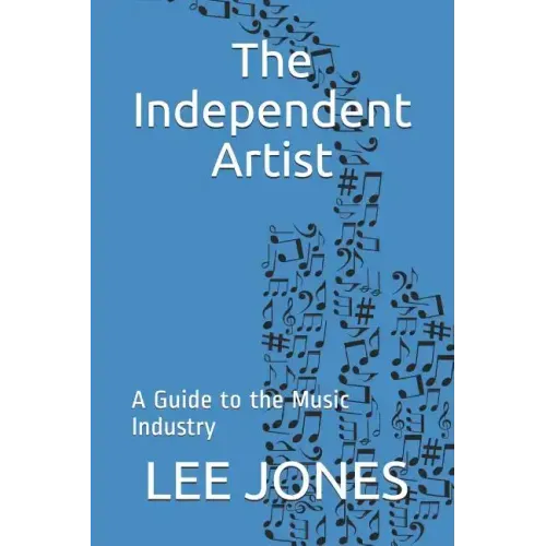 The Independent Artist: A Guide to the Music Industry