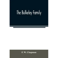The Bulkeley family; or the descendants of Rev. Peter Bulkeley, who settled at Concord, Mass., in 1636. Compiled at the request of Joseph E. Bulkeley