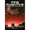 TFS Fugitive: The Terran Fleet Command Saga - Book 4