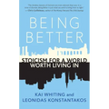 Being Better: Stoicism for a World Worth Living in