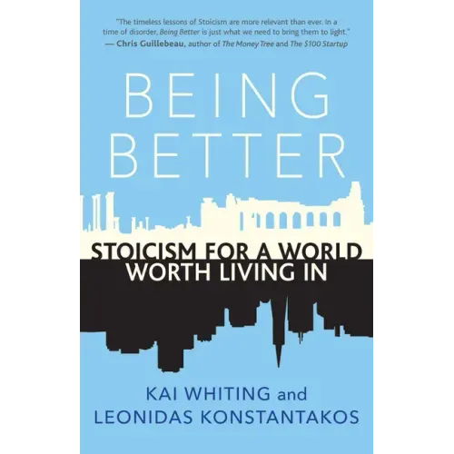 Being Better: Stoicism for a World Worth Living in