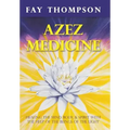 Azez Medicine: Healing the Mind, Body, and Spirit with the Help of the Beings of the Light