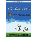Idle Ideas in 1905 (Large Print Edition)