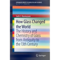 How Glass Changed the World: The History and Chemistry of Glass from Antiquity to the 13th Century