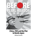 Before Pearl Harbor: China, FDR and the Plot to Bomb Japan