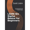 Lean Six Sigma Basics for Beginners: An Introduction to the Concepts and Tools of Lean Six Sigma