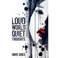 Loud World, Quiet Thoughts
