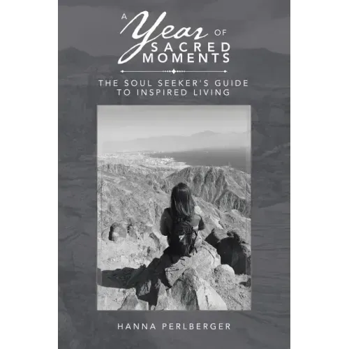 A Year of Sacred Moments: The Soul Seeker's Guide to Inspired Living
