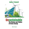 Unsustainable: The History and Politics of Green Energy
