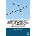 A Depth Psychology Model of Immigration and Adaptation: The Migrant's Journey