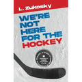 We're Not here for the Hockey