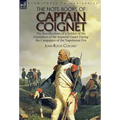The Note-Books of Captain Coignet: the Recollections of a Soldier of the Grenadiers of the Imperial Guard During the Campaigns of the Napoleonic Era--