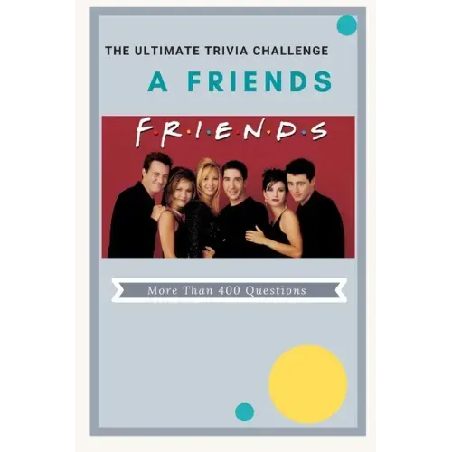 A Friends The Ultimate Trivia Challenge: More than 400 Questions