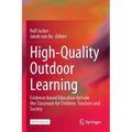 High-Quality Outdoor Learning: Evidence-Based Education Outside the Classroom for Children, Teachers and Society