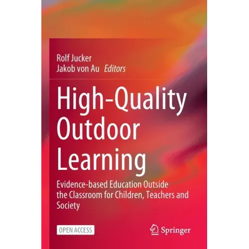 High-Quality Outdoor Learning: Evidence-Based Education Outside the Classroom for Children, Teachers and Society
