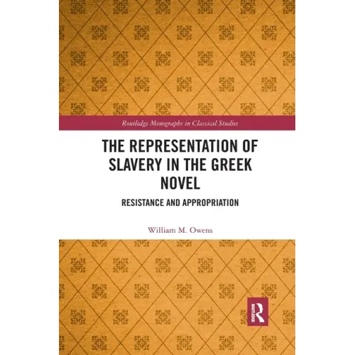 The Representation of Slavery in the Greek Novel: Resistance and Appropriation