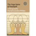 The Yoga Sutra of Patanjali: A Biography