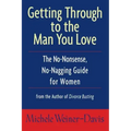 Getting Through to the Man You Love: The No-Nonsense, No-Nagging Guide for Women