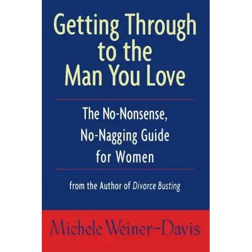 Getting Through to the Man You Love: The No-Nonsense, No-Nagging Guide for Women