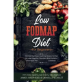 Low Fodmap Diet: For Beginners - Discover The Proven Soothing Recipes For Fast IBS relief, Digestive Disorders, Bloat Problems, Elimina