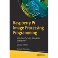Raspberry Pi Image Processing Programming: With Numpy, Scipy, Matplotlib, and Opencv