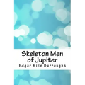 Skeleton Men of Jupiter
