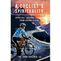 A Cyclist's Spirituality: Spiritual Lessons Learned from Riding a Bike