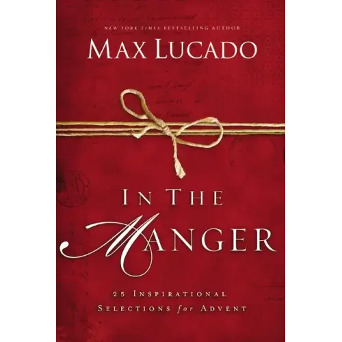 In the Manger: 25 Inspirational Selections for Advent (a 25-Day Christmas Devotional)