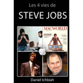 Les 4 vies de Steve Jobs: Biographie non officielle de Steve Jobs