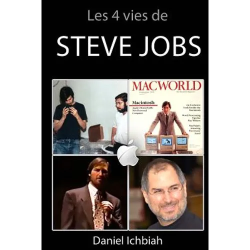 Les 4 vies de Steve Jobs: Biographie non officielle de Steve Jobs