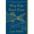 Why Fish Don't Exist: A Story of Loss, Love, and the Hidden Order of Life
