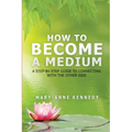 How to Become a Medium: A Step-By-Step Guide to Connecting with the Other Side