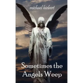 Sometimes the Angels Weep