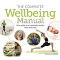 The Complete Wellbeing Manual: Your Guide to an Optimally Healthy Mind and Body