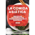 La Comida Asiática 2022: Recetas Auténticas, Tradicionales Y Rápidas