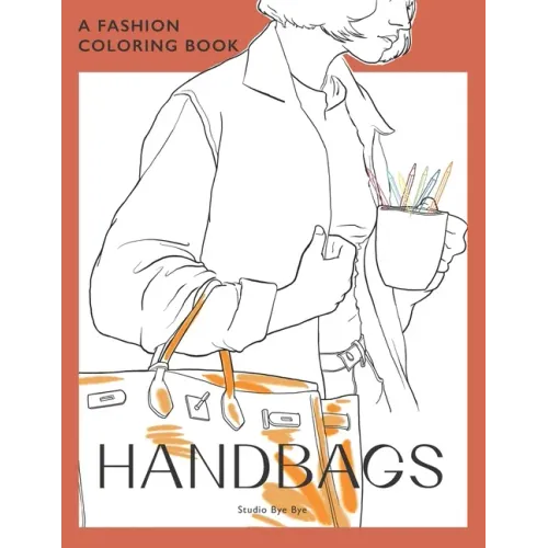 A Fashion Coloring Book - Handbags: A coloring book for Adults and Teenagers, for stress Relief & Relaxation, for enhancing your Creativity