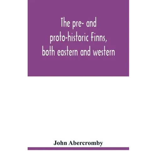 The pre- and proto-historic Finns, both eastern and western, with the magic songs of the west Finns