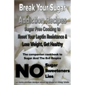 Break Your Sugar Addiction Recipes: Sugar Free Cooking to Reset Your Leptin Resistance & Lose Weight, Get Healthy