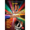 The DJ Sales and Marketing Handbook: How to Achieve Success, Grow Your Business, and Get Paid to Party!