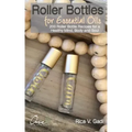 Roller Bottles for Essential Oils: 200++ Roller Bottle Recipes for a Healthy Mind, Body and Soul